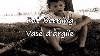 Video thumbnail of "Pat Berning - Vase d'argile [avec paroles]"