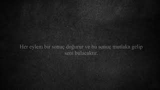 Her Eylem Bir Sonuç Doğurur Ve Bu Sonuç Mutlaka Gelip Seni Bulacaktır.