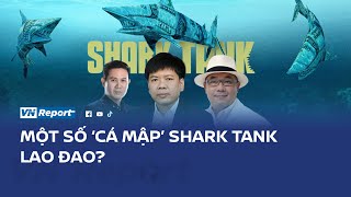Một số ‘Cá mập’ Shark Tank lao đao? | VnReport
