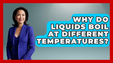 Why Do Liquids Boil At Different Temperatures? - Thermodynamics For Everyone