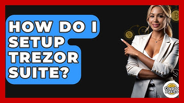 How Do I Setup Trezor Suite? - CryptoBasics360.com