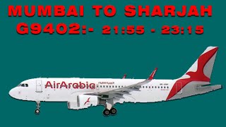 Mumbai To Sharjah Flight | Air Arabia | Air Bus 320 | Flight No. G9402