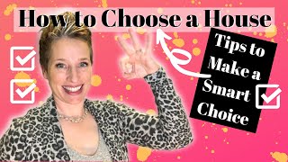 How to Choose A House -- Tips to Make a Smart Choice