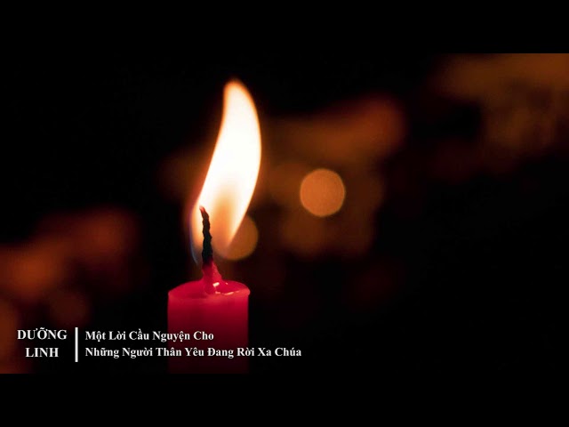 DƯỠNG LINH - Một Lời Cầu Nguyện Cho Những Người Thân Yêu Đang Rời Xa Chúa