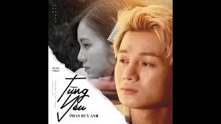 Từng yêu (remix) - Phạm Duy Anh | Nguyễn Vũ Long Official