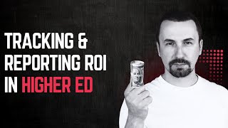 Higher Education: Tracking & Reporting Marketing ROI