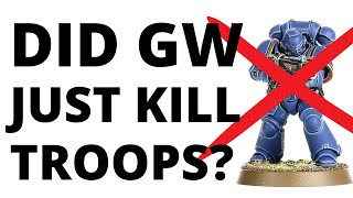 Did GW Just Kill TROOPS? The new rules make troops BAD or GREAT