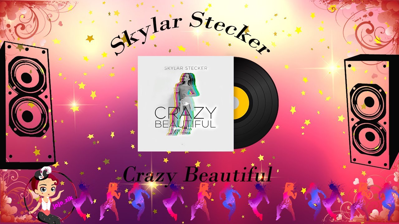 Crazy Beautiful Skylar Stecker Lyrics YouTube