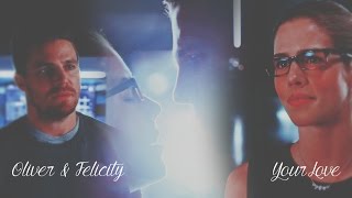 Oliver & Felicity || Your Love... ( THC )