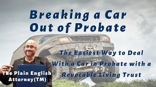 Breaking A Car Out Of Probate