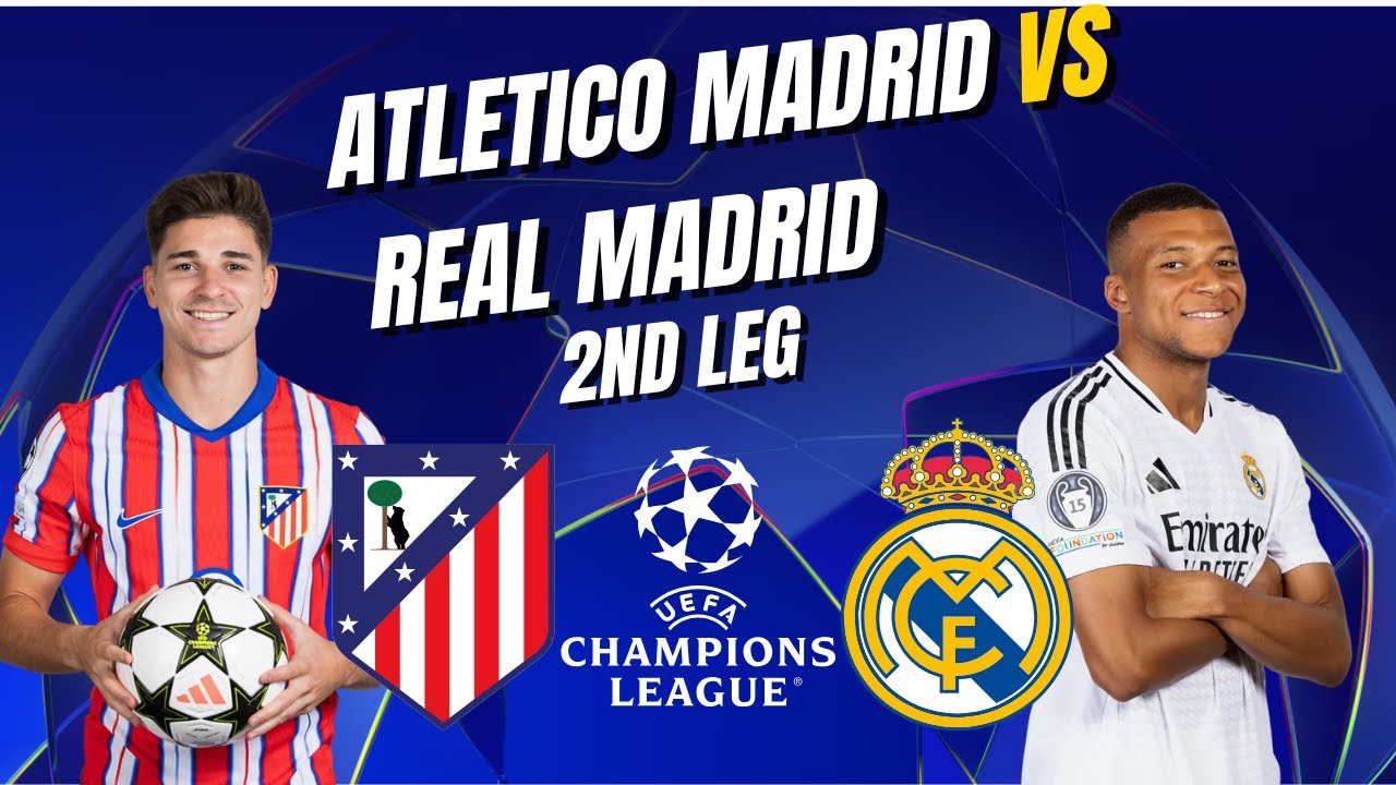 Atletico Madrid vs Real Madrid – Champions League 2nd Leg