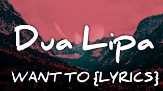 Dua Lipa  - Want To (Lyrics)