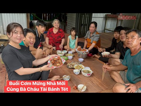 Dùng bữa cơm ăn mừng nhà mới cùng bà cháu Tài Bánh Tét 