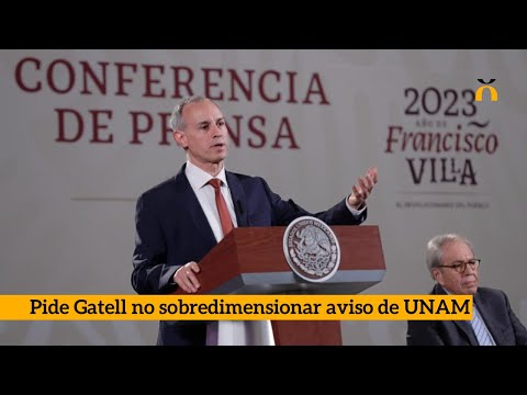 Pide Gatell no sobredimensionar aviso de UNAM