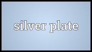 Silver plate Meaning