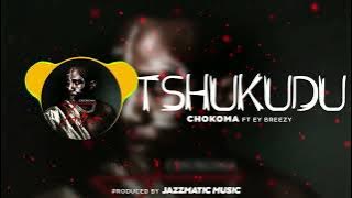 Chokoma - Tshukudu ft EY Breezy