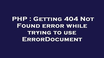 PHP : Getting 404 Not Found error while trying to use ErrorDocument