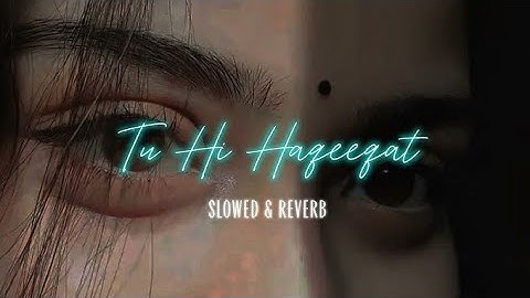 Tu hi haqeeqat{ Slowed+Reverb) || Feel the pain in every Beat 💫|| LO-FI SONGS|| New Lofi hits song❣️