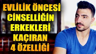 DİKKAT !!! EVLİLİK ÖNCESİ CİNSELLİĞİN ERKEKLERİ KAÇIRAN 4 ÖZELLİĞİ