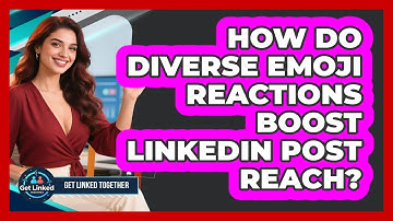 How Do Diverse Emoji Reactions Boost LinkedIn Post Reach? - Get Linked Together
