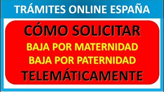 CÓMO SOLICTAR BAJA MATERNIDAD O PATERNIDAD TELEMATICAMENTE