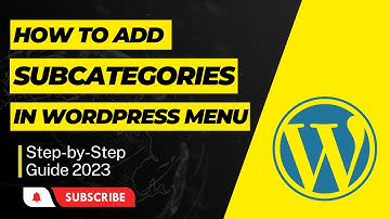 How to Add Subcategories in WordPress Menu | Step-by-Step Guide 2023