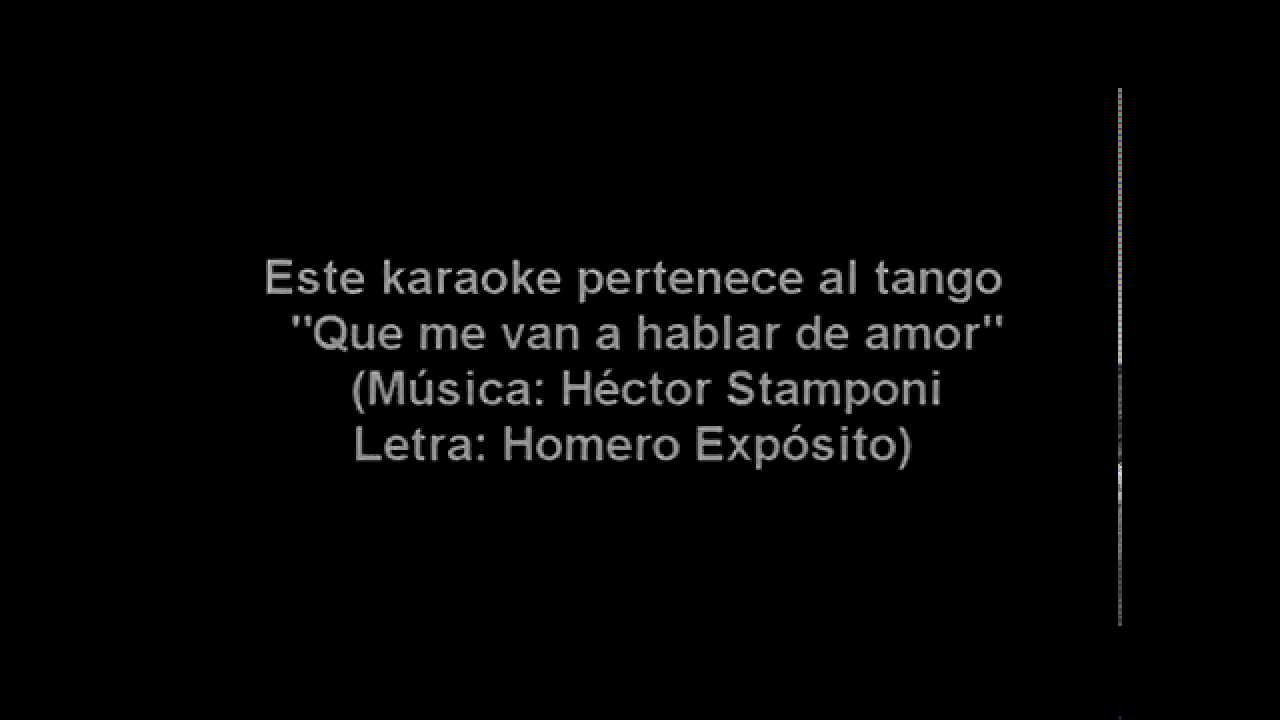 TANGO KARAOKE "que me van a hablar de amor" (Héctor Stamponi/ Homero