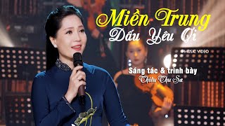 Miền Trung Dấu Yêu Ơi | Sáng tác \u0026 Trình bày Thiều Thu Sa | Official MV