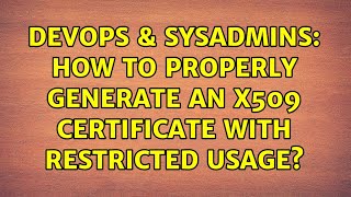 Famous DevOps & SysAdmins: How to properly generate an x509 certificate with restricted usage? Profile