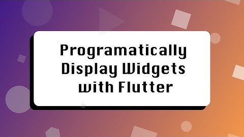 Programatically Display Widgets with Flutter