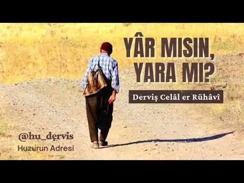 Yâr mısın yara mı? / Derviş Celâl er Rühâvî