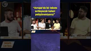 Serhat Akın: Avrupa'da Oynayacak Kaleci Yetiştiremiyoruz