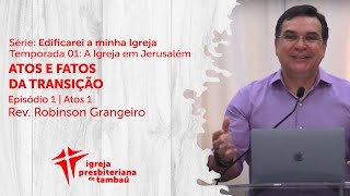 Atos e Fatos da Transição - At 1.1-11 - Robinson Grangeiro - IPTambaú - 06-06-2021