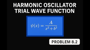 Griffiths QM Problem 8.2 | Harmonic Oscillator Using Trial Wave Function