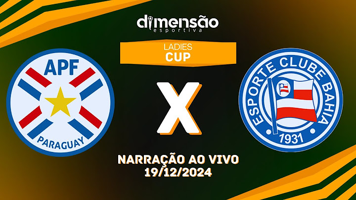 LADIES CUP 2024: BAHIA X PARAGUAI (NARRAÇÃO AO VIVO) - Dimensão Esportiva