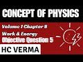 CONCEPT OF PHYSICS | VOLUME 1 | CHAPTER 8 | OBJECTIVE 1 | QUESTION NO 5 | H.C.VERMA