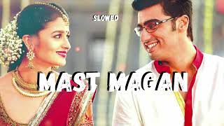 Mast Magan (slowed and reverb hindi song) bollywood love song - romantic hindi song - new lofi song