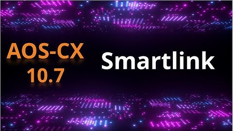 AOS-CX 10.07 Release update: Smartlink