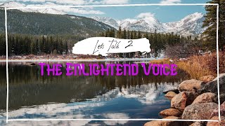 Let's Talk 2: The Enlightened Voice 💯