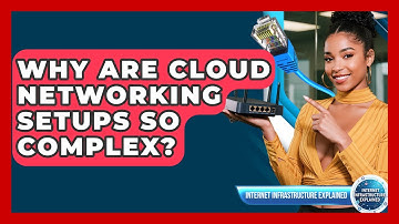 Why Are Cloud Networking Setups So Complex? - Internet Infrastructure Explained