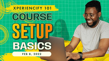 Xperiencify 101: Course Setup Basics - Feb 8th 2023