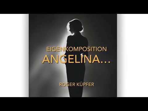 Angelina….Eigenkomposition von Roger Küpfer