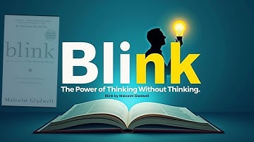 Blink by Malcolm Gladwell: Power of Thinking Without Thinking! | How Good Are Your Snap Judgments?