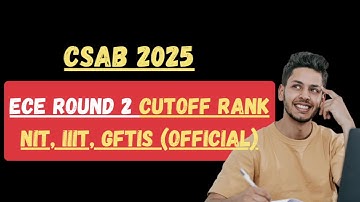 CSAB ECE Cutoff Rank 2025 Round 2 (Official) Available | NIT, IIIT & GFTI Electronics Closing Ranks