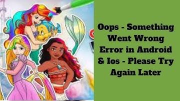 Fix Disney Coloring World Oops - Something Went Wrong Error in Android - Please Try Again Later