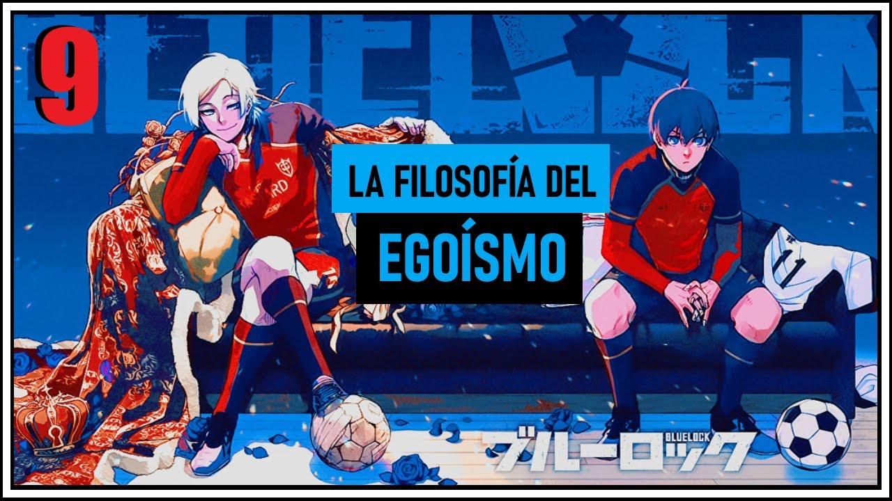 9 MOTIVOS PARA LEER BLUE LOCK: LA FILOSOFÍA DEL EGOÍSMO