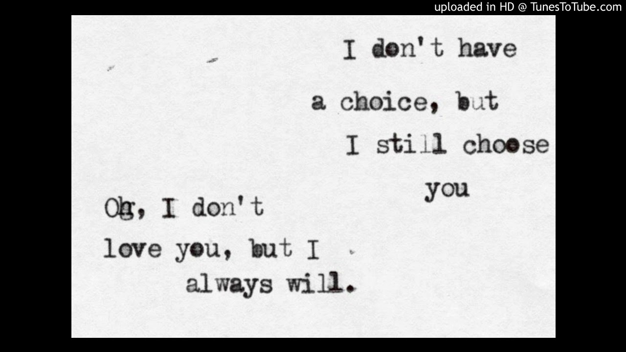 Still chose you. I will always choose you перевод. Not choosing is still a choice.