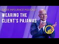 Wearing The Client's Pajamas - Sales Influence Podcast #SIP