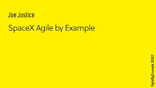 AgileByExample 2023: Joe Justice - SpaceX Agile by Example
