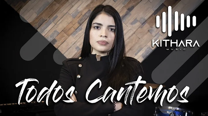 TODOS CANTEMOS - KITHARA MUSIC FT SANDRA ALZATE
